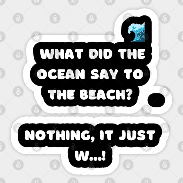 What did the ocean say to the beach? Nothing , it just w...! Sticker by Daddy Got Jokes Co